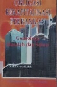 Obligasi Rekapitulasi Perbankan; geneologi, masalah dan solusi