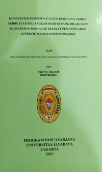 Kontruksi Pemberian Ganti Kerugian Akibat Perbuatan Melanggar Hukum Yang Dilakukan Oleh Badan Dan Atau Pejabat Pemerintahan