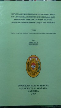 Kepastian Hukum Terhadap Kepemilikan Asset Tanah Bekas Hak Eigendom Yang dikuasai Oleh Pemerintah Daerah Kabupaten Belitung (Studi Kasus Putusan Mahkamah Agung No.3505 K/Pdt/2015)