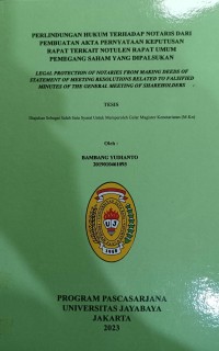 Perlindungan Hukum Terhadap Notaris Dari Pembuatan Akta Pernyataan Keputgusan Rapat Terkait Notulen Rapat Umum Pemegang Saham Yang Dipalsukan