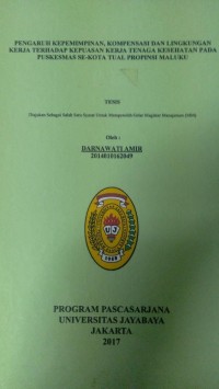 Pengaruh Kepemimpinan, Kompensasi Dan Lingkungan Kerja Terhadap Kepuasan Kerja Tenaga Kesehatan Pada Puskesmas Se-Kota Tual Propinsi Maluku