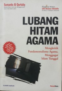 Lubang hitam agama: mengkritik fundamentalisme agama, menggugat islam tunggal