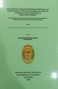 Perlindungan hukum Terhadap Debitur Atas Eksekusi Hak Tanggungan Sebagai Jaminan Tambahan Oleh Bank Dalam Perjanjian Kredit