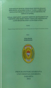 Kepastian Hukum Terhadap Penyelesaian Sengketa Atas Sertifikat Yang Lahir Dari Kegiatan Pendaftaran Tanah Sistematis Lengkap (PTSL)