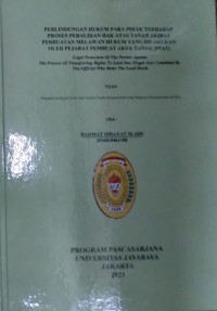 Perlindungan Hukum Para Pihak Terhadap Proses Peralihan Hak Atas Tanah Akibat Perbuatan Melawan Hukum Yang Dilakukan Oleh Pejabat Pembuat Akta Tanah (PPAT)