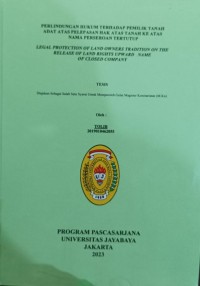 Perlindungan Hukum Terhadap Pemilik Tanah Adat Atas Pelepasan Hak Atas Tanah Ke Atas Nama Perseroan Tertutup