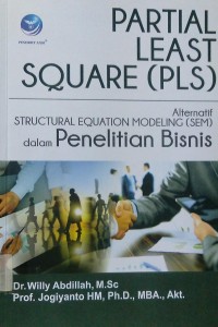 Paretial Least Square (PLS Alternatif Structural Equation Modeling (SEM) dam Penelitian Bisnis