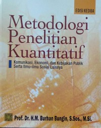 Metodologi Penelitian Kuantitatif : komunikasi,ekonomi, dan kebijakan publik serta ilmu-ilmu sosial lainnya