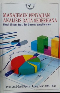 Manajemen Penyajian Analisis Data Sederhana untuk Skripsi,Tesis,dan Disertasi yang bermutu