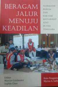 Beragam MJalur Menuju Keadilan ; pluralisme hukum dan hak-hak masyarakat adat di Asia Tenggara