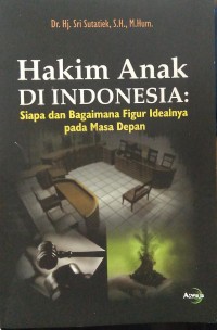 Hakim Anak Di Indonesia: siapa dan bagaimana figur idealnya pada masa depan