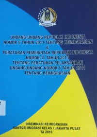 Undang-Undang RI No.6 Tahun 2011 Tentang Keimigrasian & PP RI No.31 Tahun 2013 Tentang Peraturan Pelaksanaan UU No.6 tahun 2011 Tentang Keimigrasian