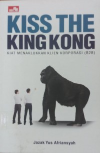 Kiss The King Kong kiat menaklukan Klien Korporasi (B2B)