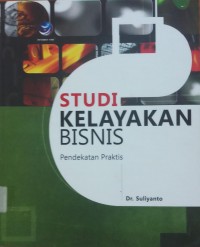 Studi Kelayakan Bisnis; pendekatan Praktis