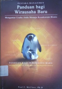 Panduan Bagi Wirausaha Baru : mengantar usaha anda menuju kesuksesan bisnis