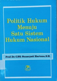 Politik Hukum Menuju Satu Sistem Hukum Nasional