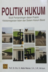 Politik Hukum studi perbandingan dalam Praktik ketatanegaraan Islam dan Sistem Hukum Barat