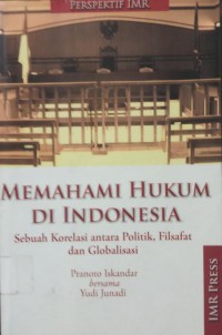 Memahami Hukum Di Indonesia; sebuah korelasi antara Politik, Filsafat dan Globalisasi