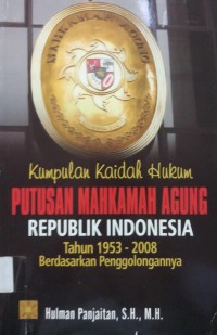 Kumpulan kaidah Hukum Putusan mahkamah Agung RI tahun 1953-2008 berdasarkan penggolongannya