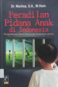 Peradilan pidana anak di indonesia pengembangan konsep diversi dan restorative justice