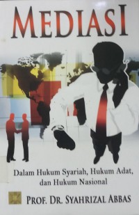 Mediasi : dalam hukum syariah, hukum adat, dan hukum nasional