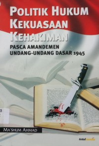 Politik Hukum Kekuasaan Kehakiman Pasca Undang-Ungdang Dasar 1945