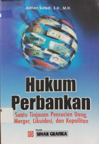 Hukum Perbankan ; suatu tinjauan pencucian uang, merger, likuidasi, dan kepailitan