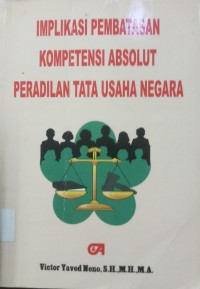 Implikasi pembatasan kompetensi absolut peradilan tata usaha negara