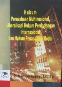 Hukum Perusahaan Multinasional, Liberalisasi Hukum Perdagangan Internasional dan Hukum Penanaman Modal