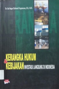 Kerangka Hukum & Kebijakan Investasi Langsung Di Indonesia