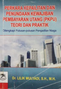 Perkara Kepailitan Dan Penundaan Kewajiban Pembayaran Utang (PKPU) Teori Dan Praktik