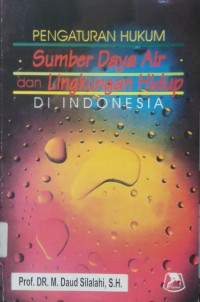 Pengaturan Hukum Sumber Daya Air dan Lingkungan Hidup Di Indonesia