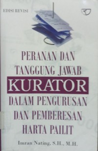 Peranan Dan Tanggung Jawab Kurator Dalam Pengurusan Dan Pemberesan Harta Pailit