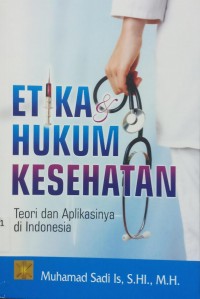 Etika Hukum Kesehatan; teori dan aplikasinya di Indonesia