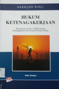 Hukum Ketenagakerjaan berdasarkan UU no.13/2003 tentang ketenagakerjaan dan peraturan terkait lainnya