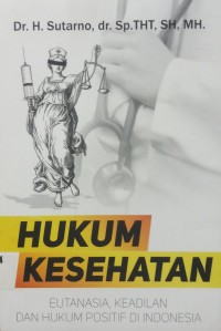 Hukum Kesehatan (Eutansia,keadilan dan Hukum Positif di Indonesia)