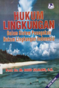 Hukum Lingkungan  dalam sistem penegakan Hukum lingkungan Indonesia