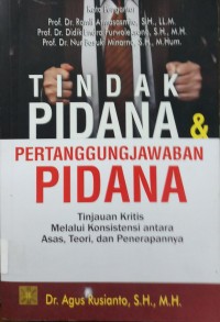 Tindak Pidana & Pertanggungjawaban Pidana tinjauan kritis melalui konsistensi antara Asas, Teori, dan penerapannya