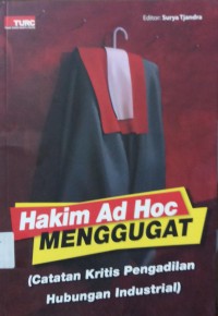 Hakim Ad Hoc Menggugat (catatan Kritis Pengadilan Hubungan Industrial)