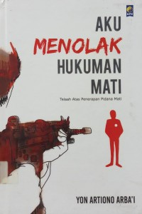 Aku Menolak Hukuman Mati telaah atas penerapan pidana mati