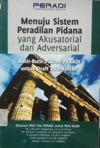 Menuju Sistem Peradilan Pidana Yang Akusatorial dan Adversarial butir-butir pikiran PERADI untuk Draft RUU-KUHAP