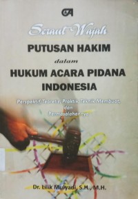 Seraut Wajah Putusan Hakim dalam Hukum Acara Pidana Indonesia : Perspektif, Teoritis, Praktik, Teknik Membuat dan Permasalahannya