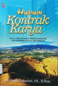 Hukum Kontrak Karya (Pola Kerjasama Pengusahaan Pertambangan di Indonesia)