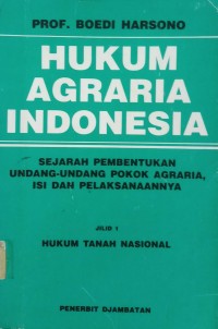 Hukum agraria indonesia:sejarah pembentukan undang-undang pokok agraria,isi dan pelaksanaannya