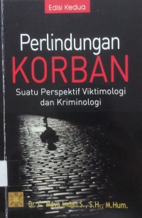 Perlindungan Korban suatu perspektif viktimologi dan kriminologi