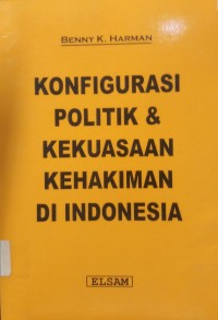 Konfigurasi politik & kekuasaan kehakiman di indonesia