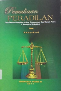 Pemuliaan Peradilan dari dimensi integritas hakim,pengawasan.dan hukum acara (kumpulan makalah)