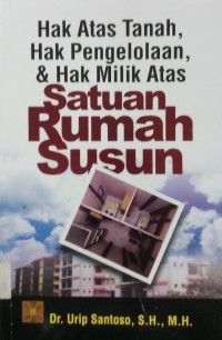 Hak Atas Tanah, Hak Pengelolaan, & Hak Milik Atas Satuan Rumah Susun