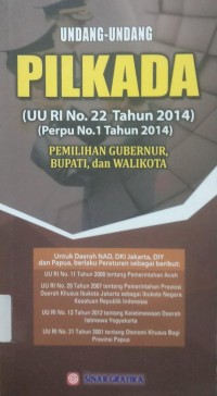 Undang-Undang PILKADA (UU RI No.22 Tahun 2014 (Perpu No.1 Tahun 2014) Pemilihan Gubernur, Bupati, dan Walikota