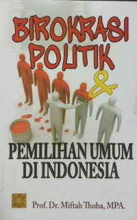 Birokrasi Politik & Pemilihan umum Di Indonesia